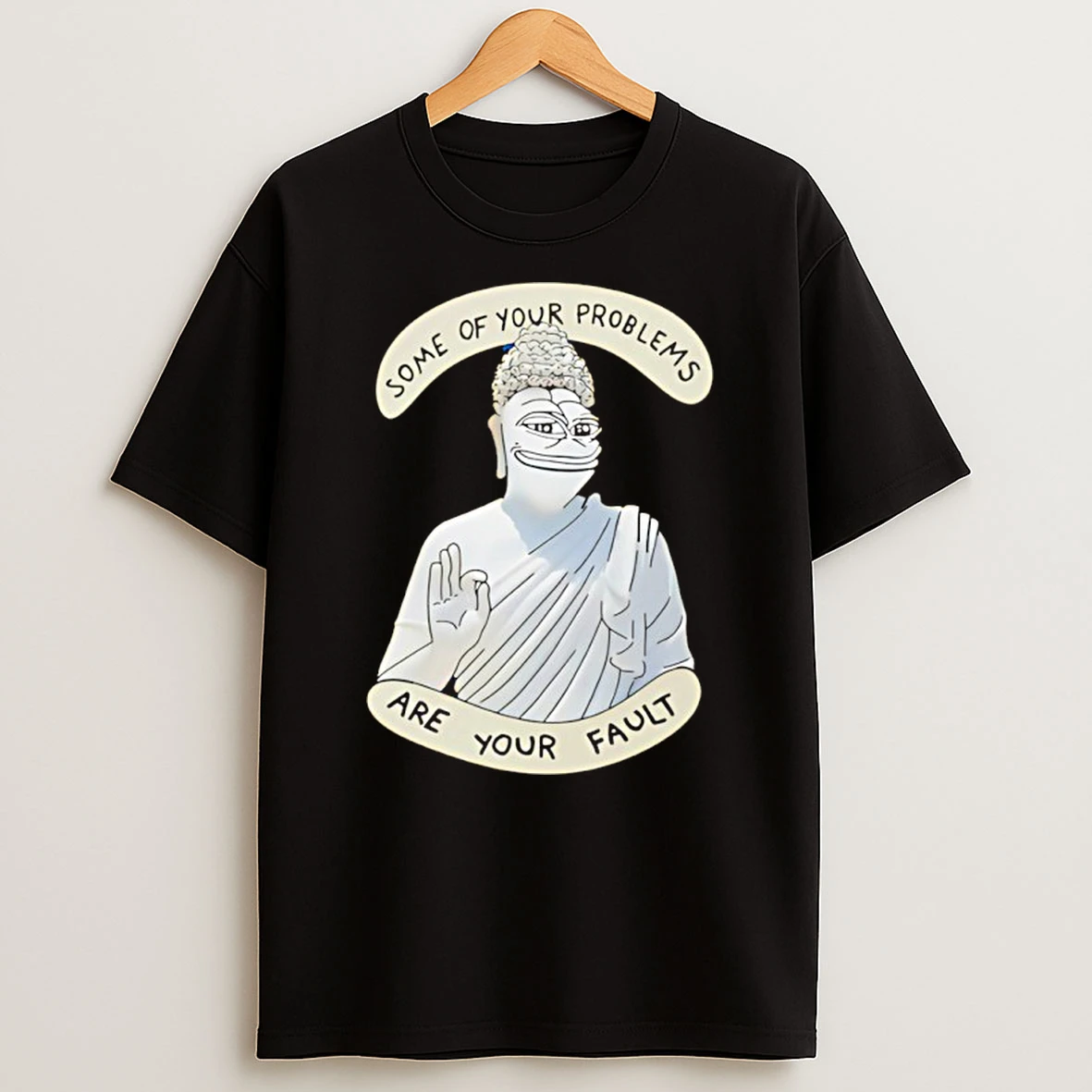 Buddha Some Of Your Problems Are Your Fault Funny Shirts