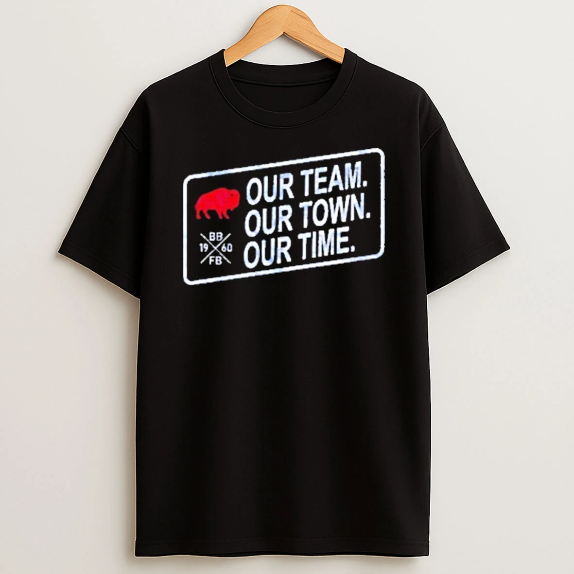 Buffalo Bills Our Team Our Town Our Time Shirts