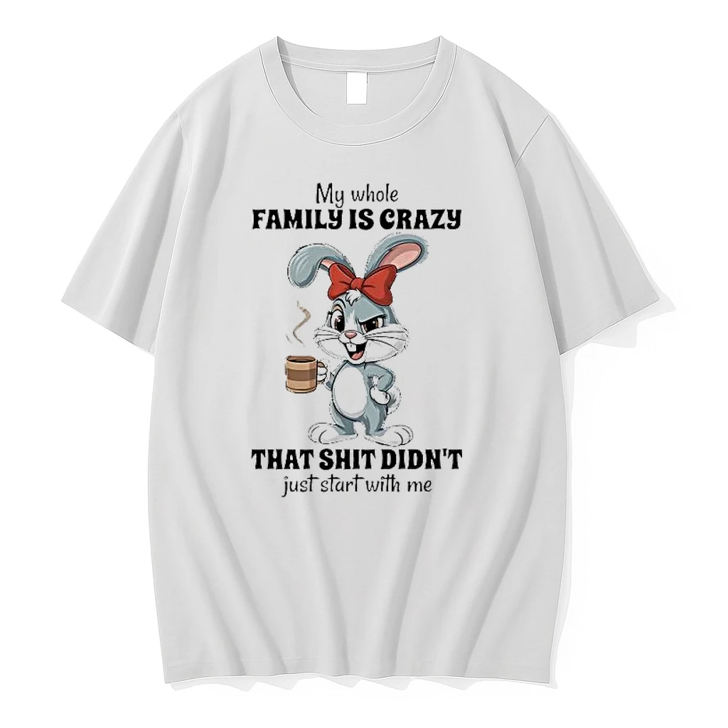 Bunny My Whole Family Is Crazy That Shit Didnt Just Start With Me Shirts