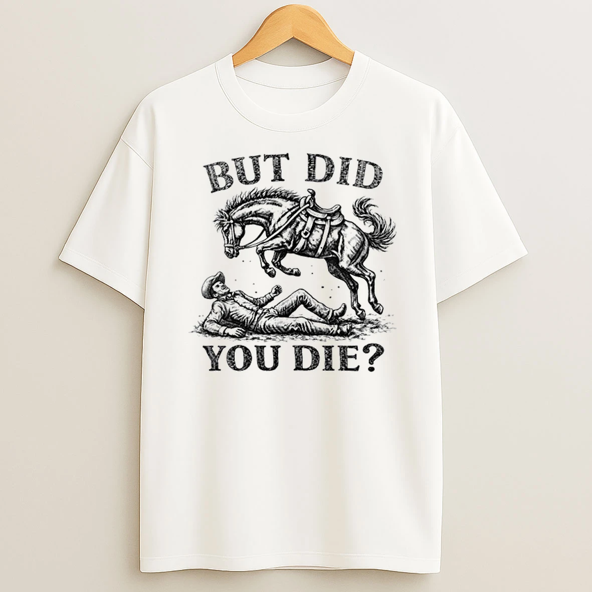 But Did You Die Western Joke Cowboy Meme Horse Lover Shirts