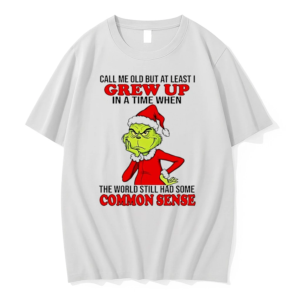 Call Me Old But At Least I Grew Up In A Time When The World Still Had Some Common Sense Grinch Shirts