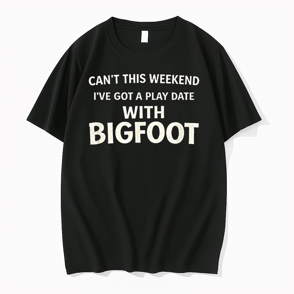 Cant This Weekend Ive Got A Play Date With Bigfoot Shirts