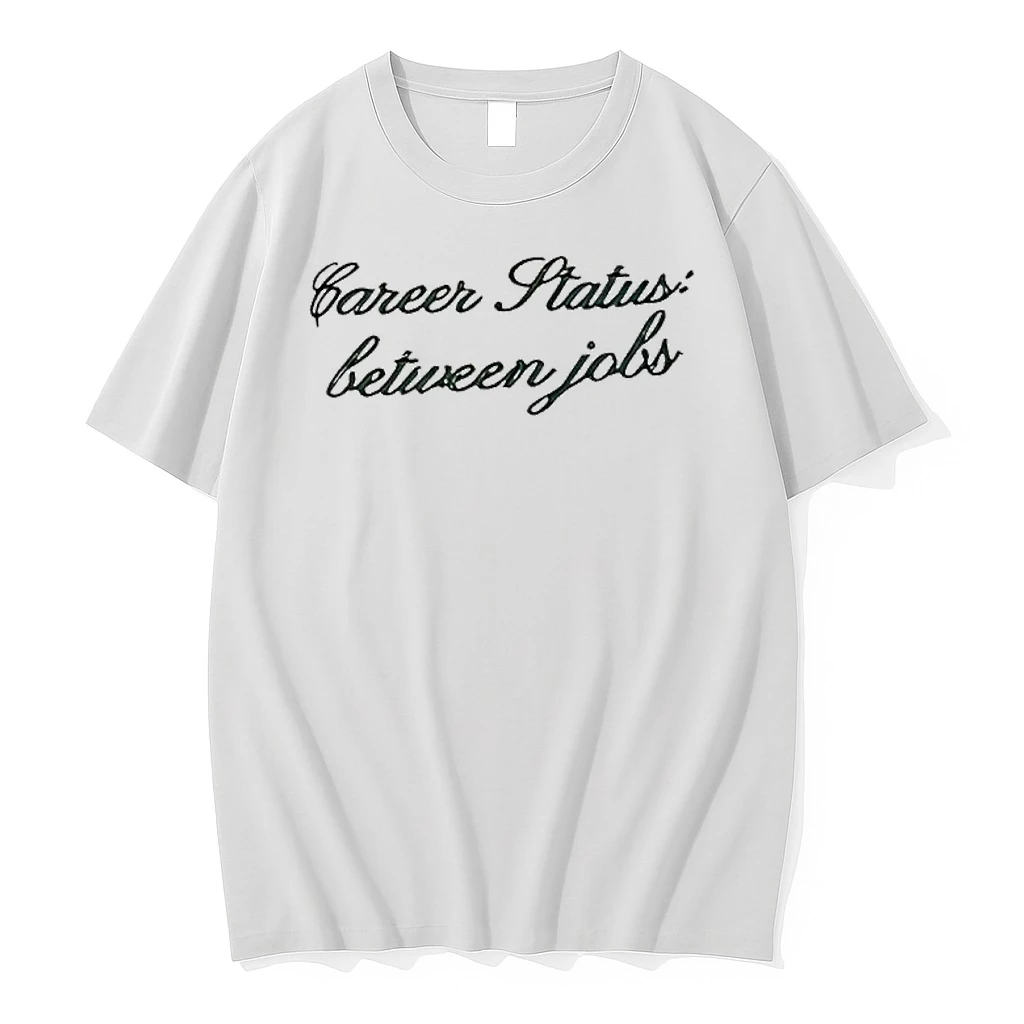 Career Status Between Jobs Shirts