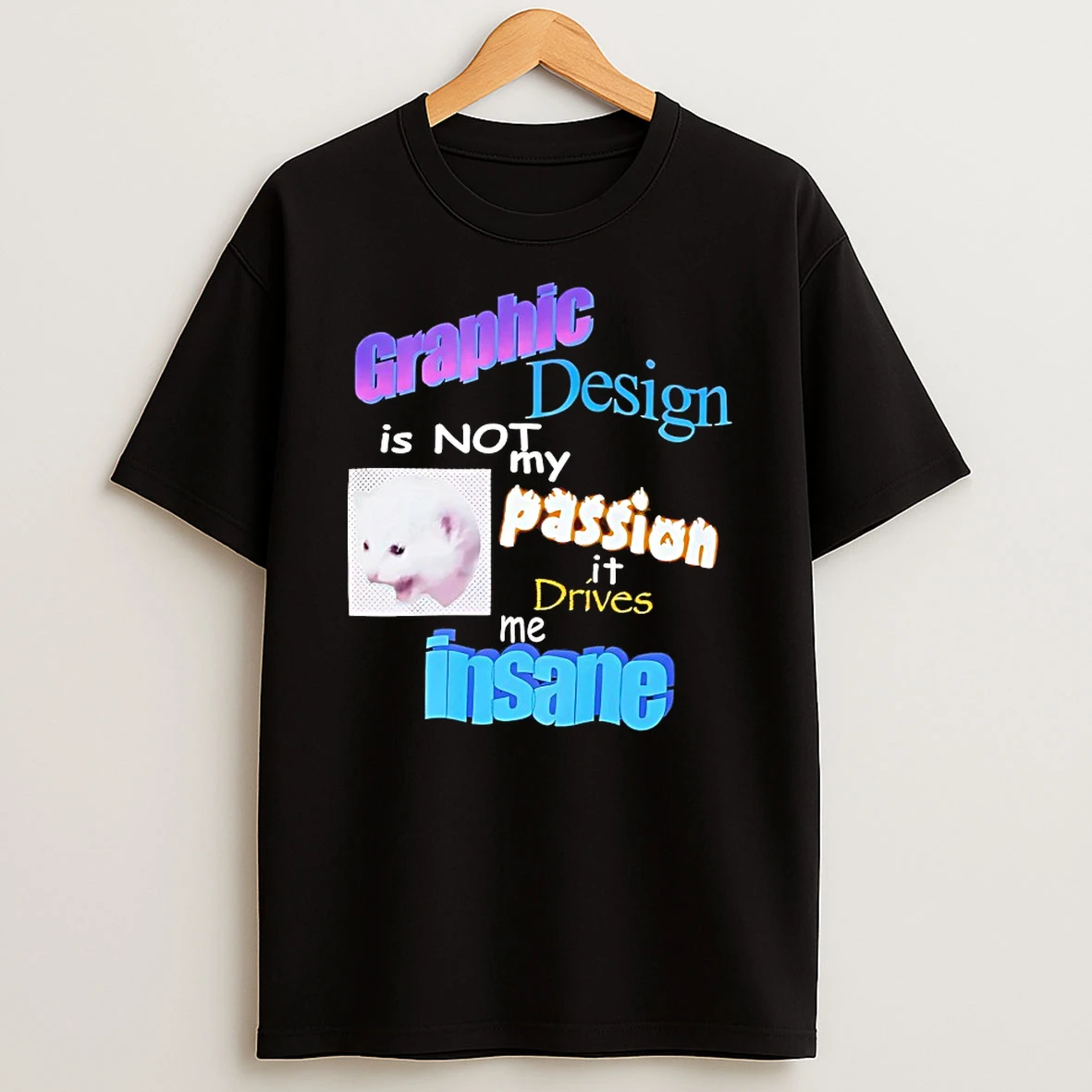Cat Graphic Design Is Not My Passion It Drives Me Insane Shirts