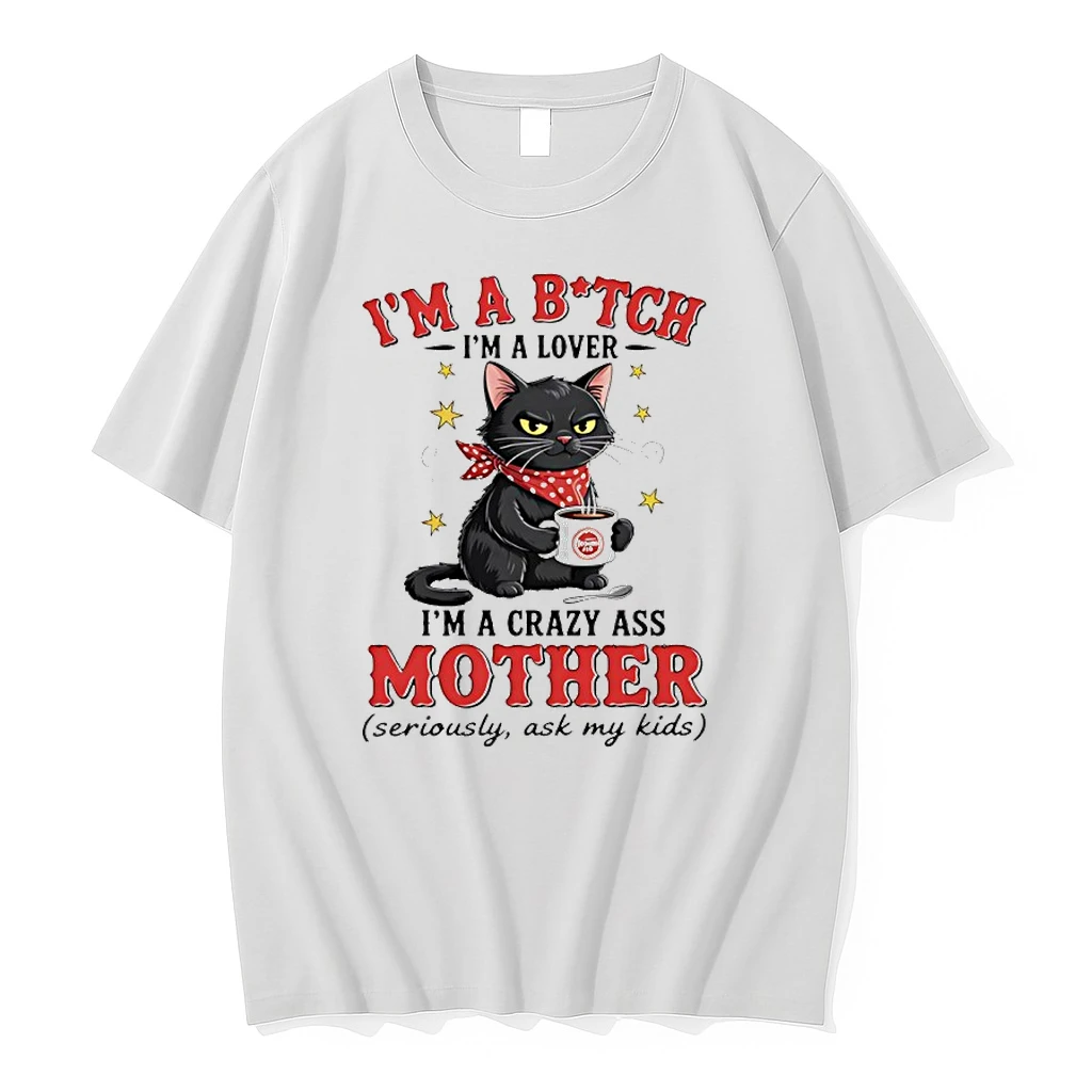 Cat Im A Bitch Im A Lover Im A Crazy Ass Mother Seriously Ask My Kids Shirts