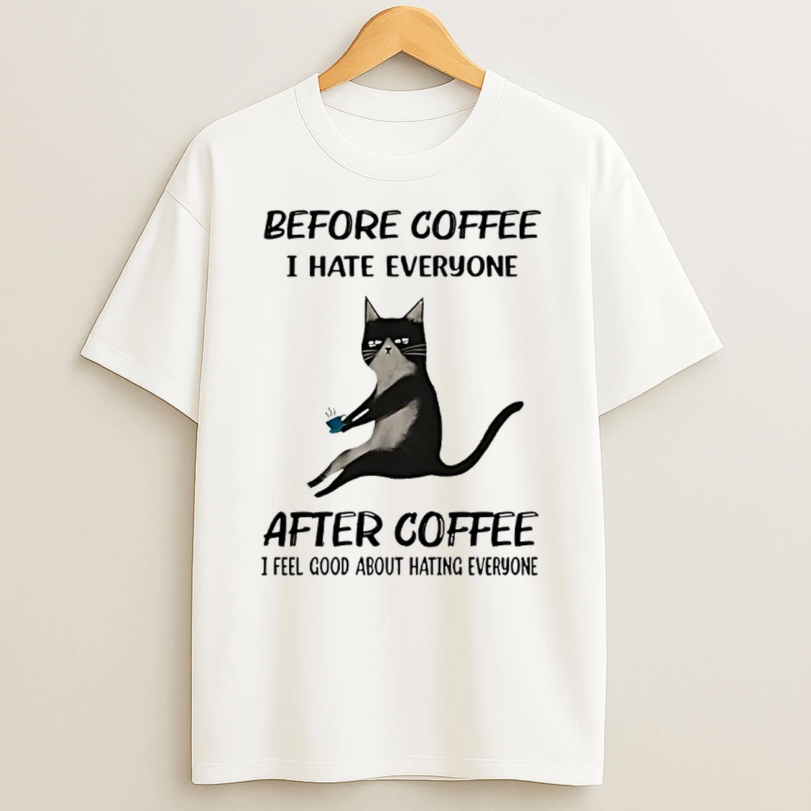 Cat Before Coffee I Hate Everyone After Coffee I Feel Good About Hating Everyone Shirts