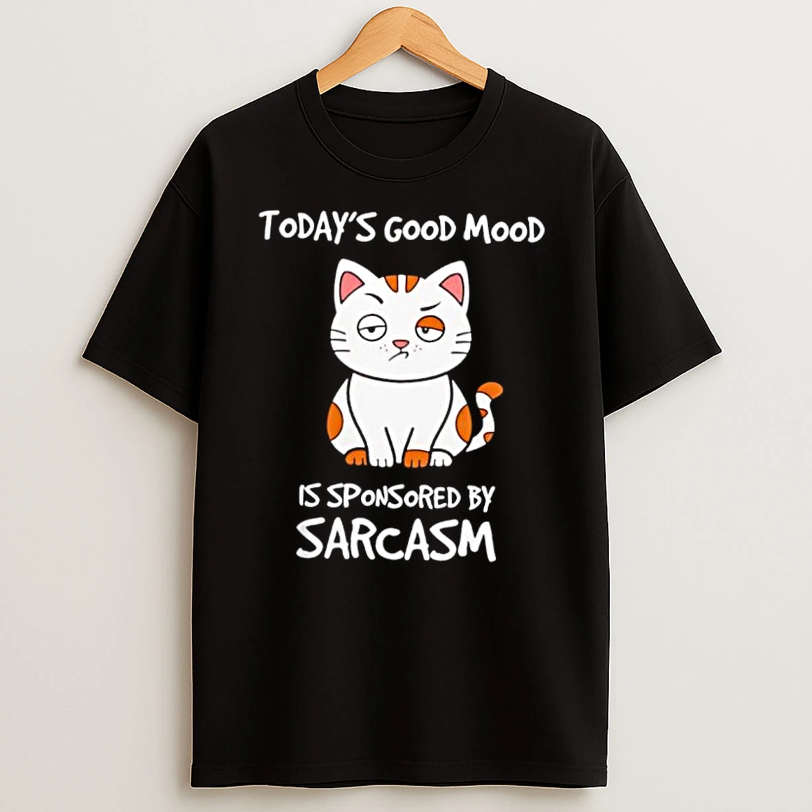 Cat Todays Good Mood Is Sponsored By Sarcasm Shirts