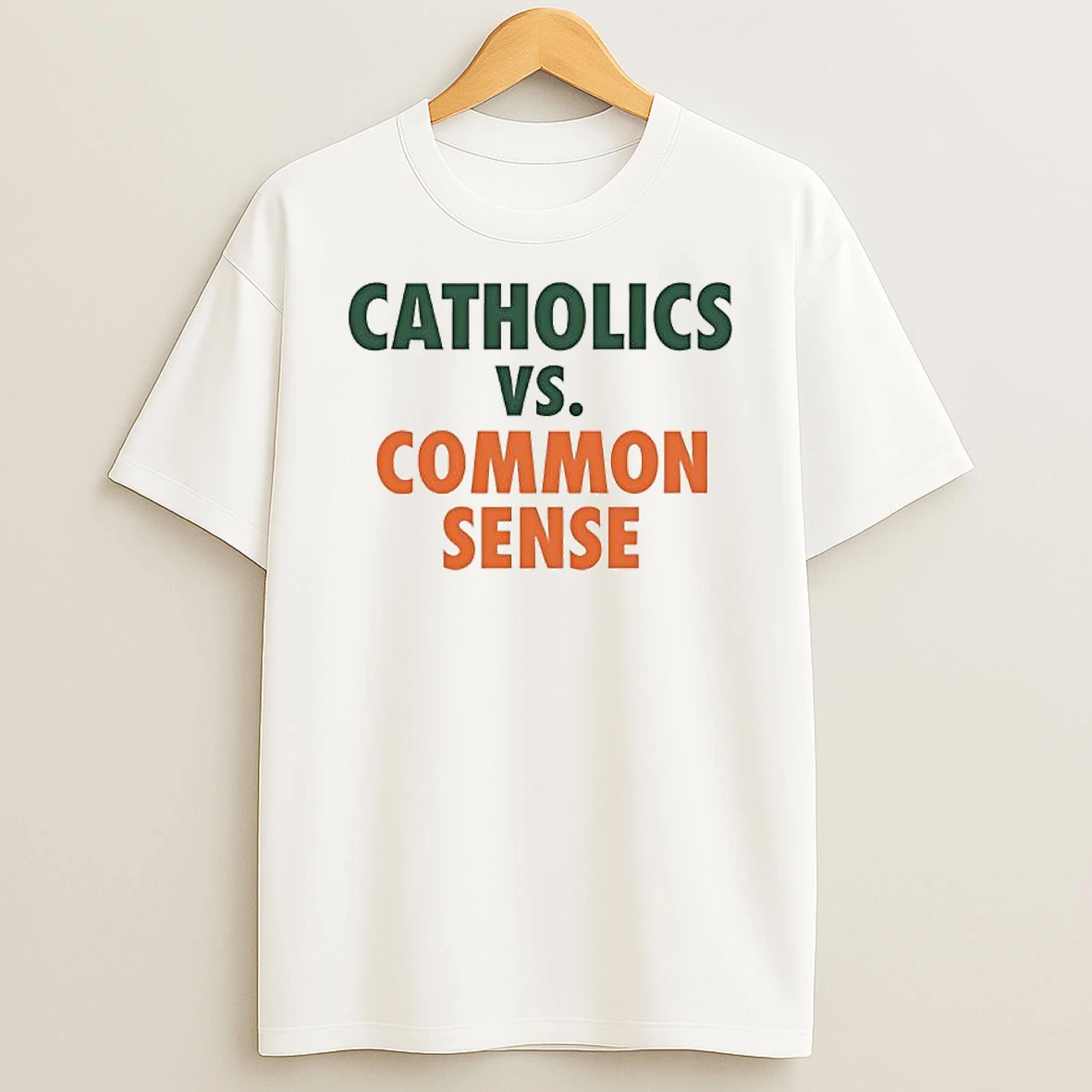 Catholics Vs Common Sense Miami Hurricanes Sports Teams Shirts