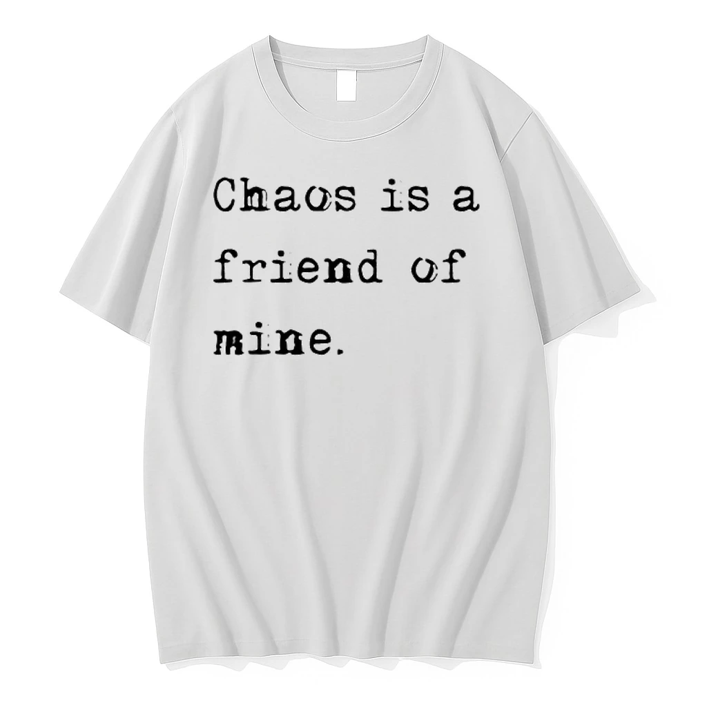 Chaos Is A Friend Of Mine Shirts
