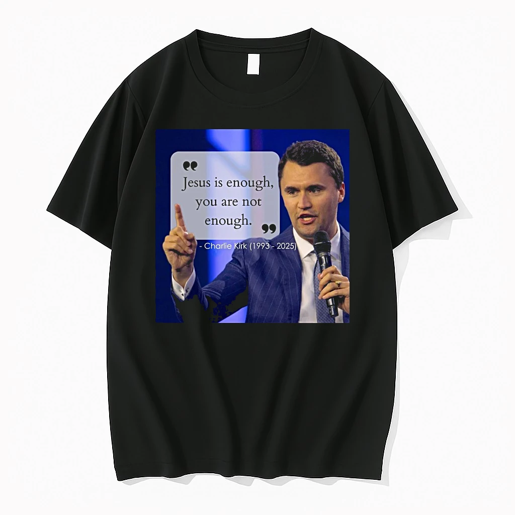 Charlie Kirk Jesus Is Enough You Are Not Enough 1993 2025 Shirts