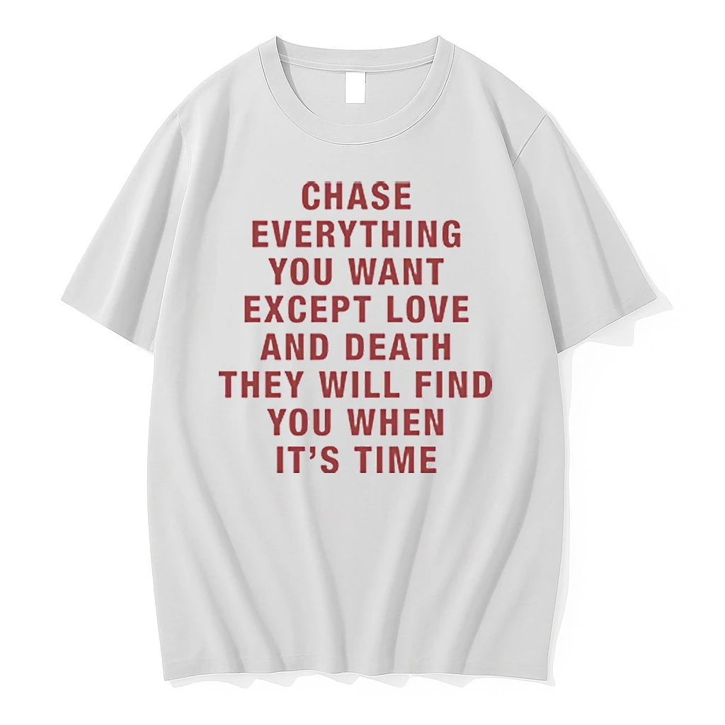 Chase Everything You Want Except Love And Death They Will Find You Shirts