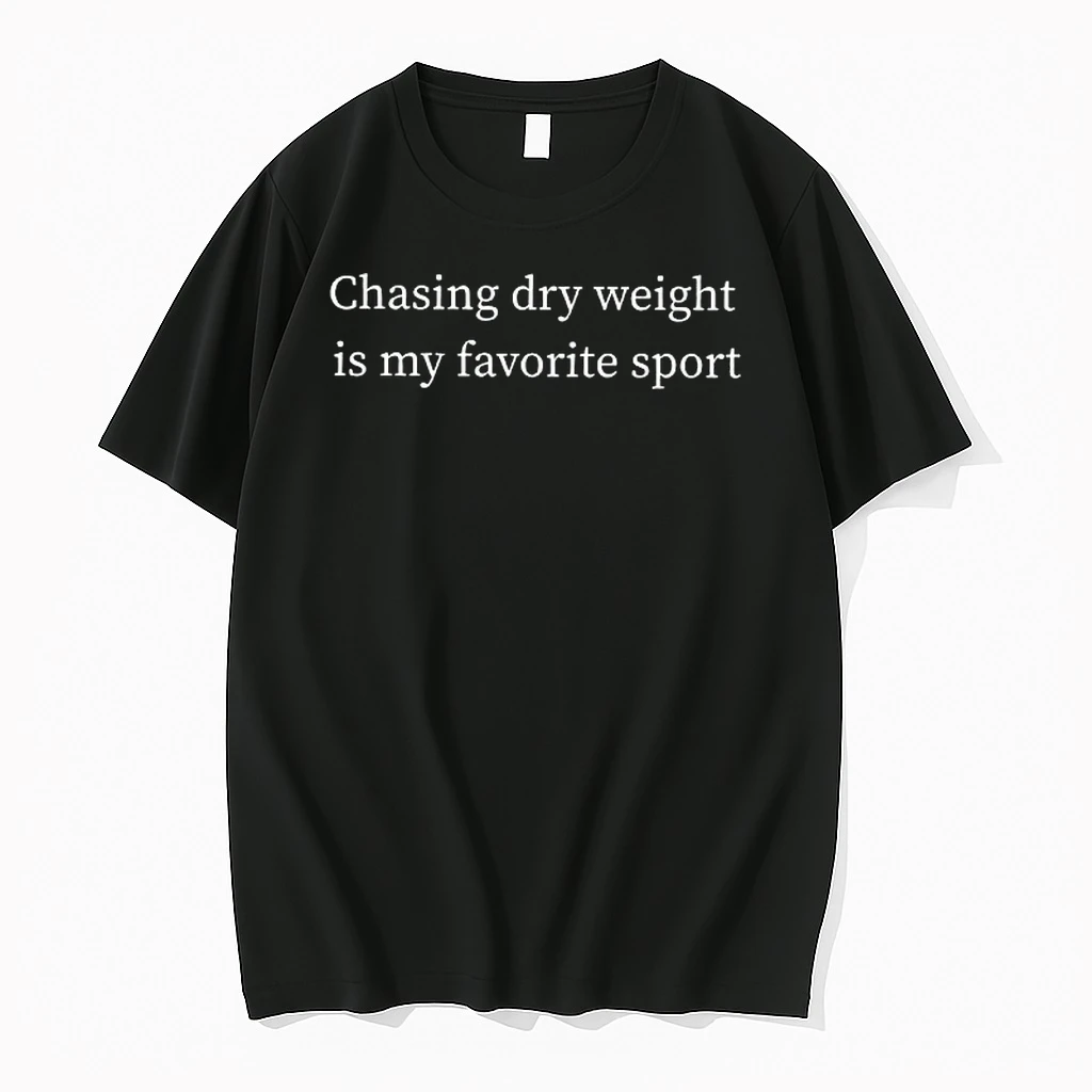 Chasing Dry Weight Is My Favorite Sport Shirts