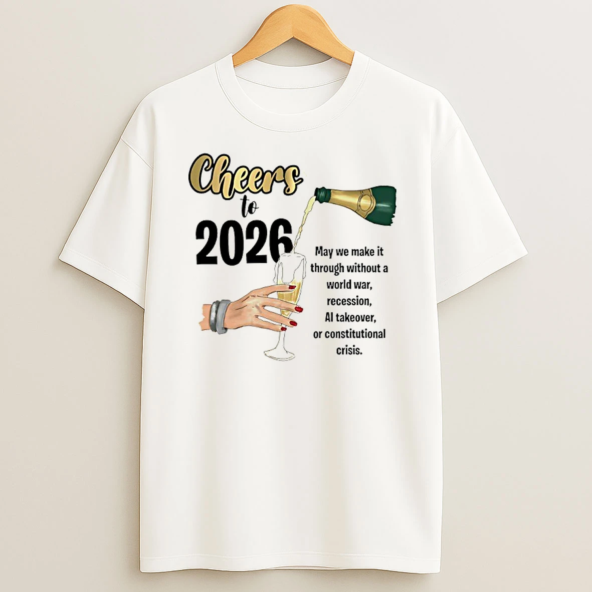 Cheers To 2026 May We Make It Though Without A World War Recession Shirts