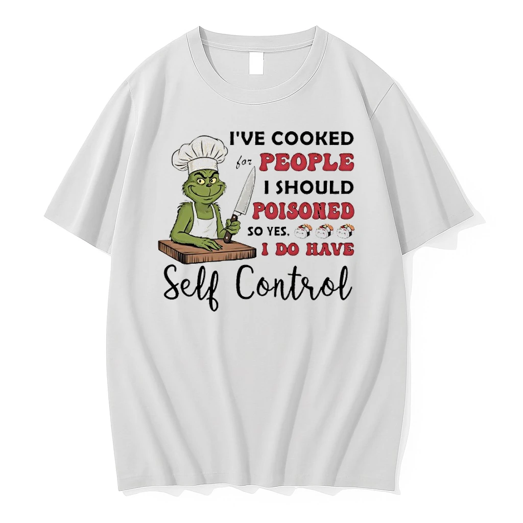 Chef Grinch Ive Cooked For People I Should Poisoned So Yes I Do Have Self Control Shirts