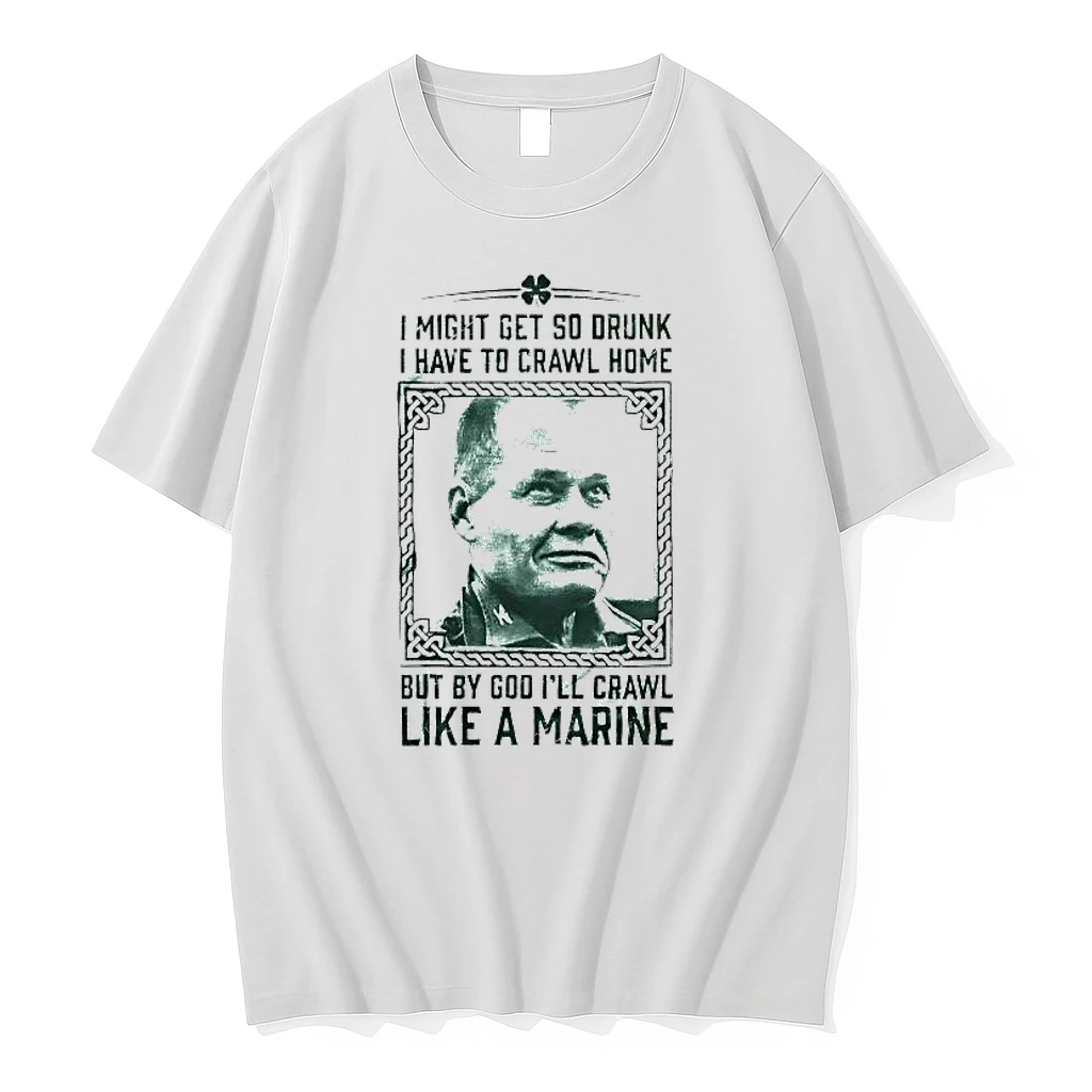 Chesty Puller I Might Get So Drunk But By God Ill Crawl Like A Marine Shirts