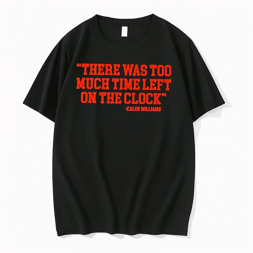 Chicago Bears Caleb Williams There Was Too Much Time On The Clock Shirts