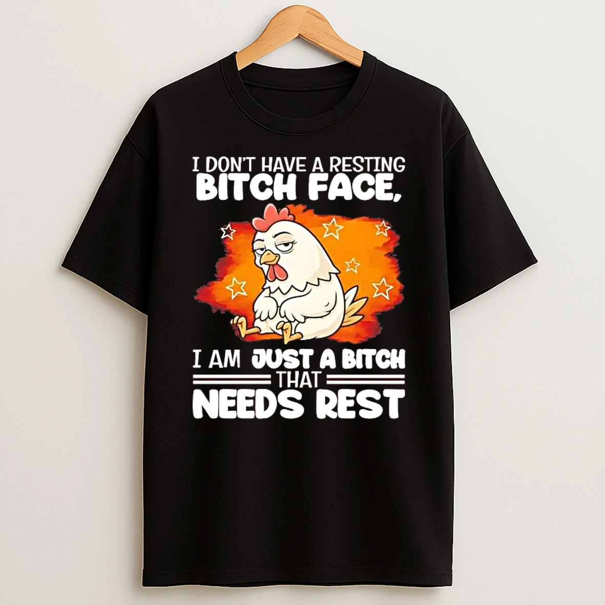 Chicken I Dont Have A Resting Bitch Face I Am Just A Bitch Shirts