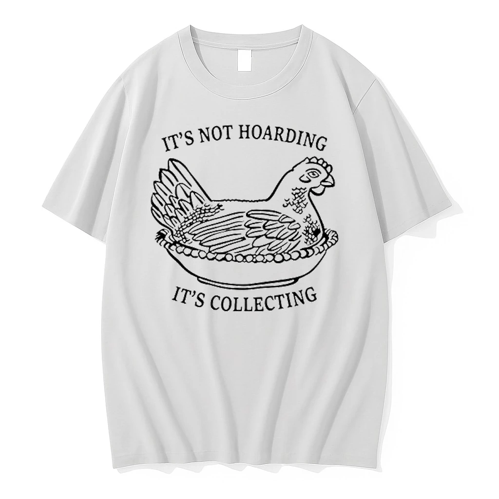 Chicken Its Not Hoarding Its Collecting Shirts