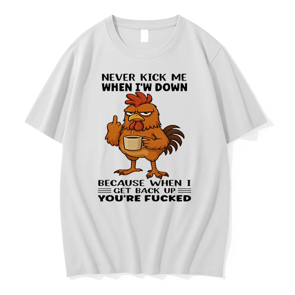 Chicken Never Kick Me When Im Down Because When I Get Back Up Youre Fucked Shirts
