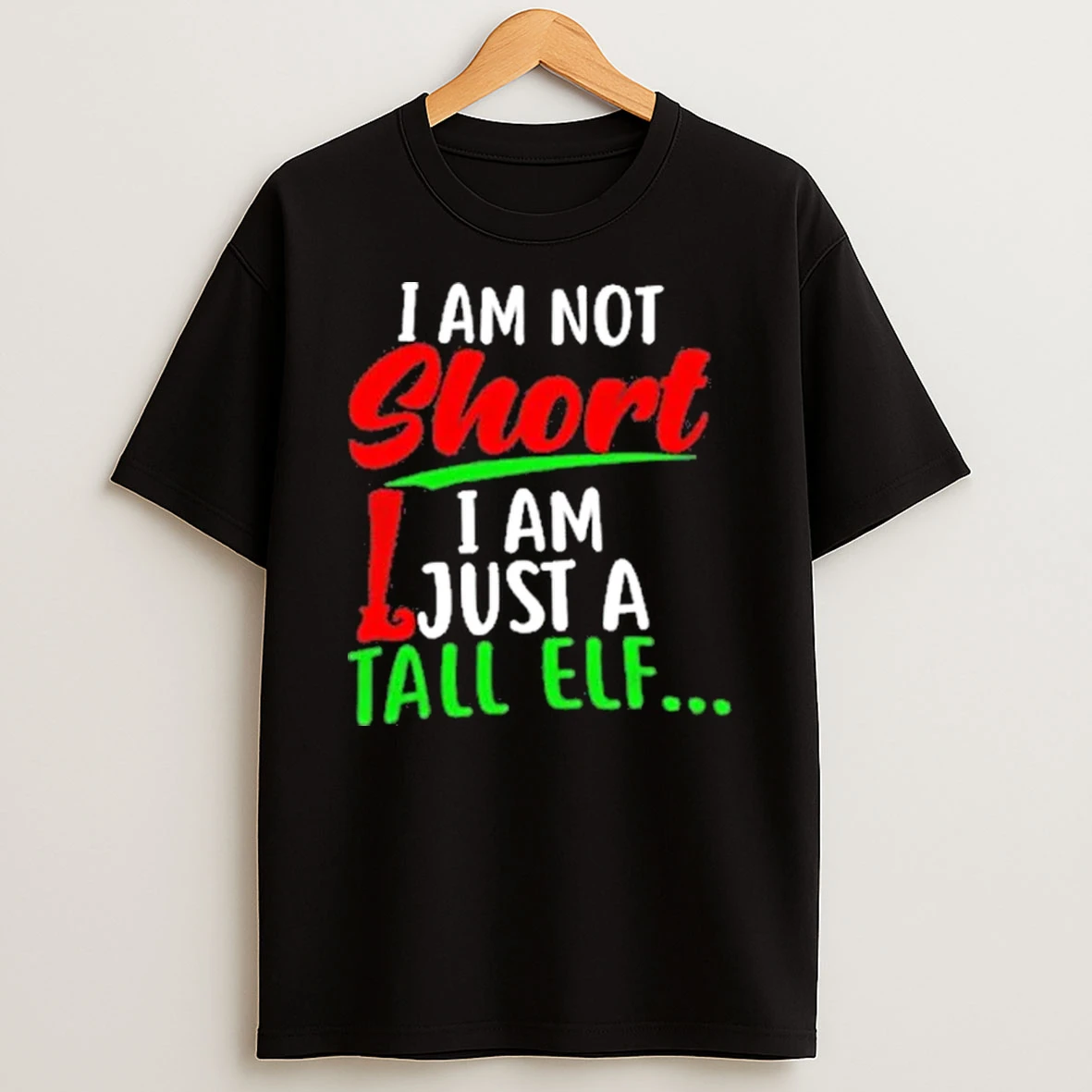 Christmas Im Not Short Im Just A Tall Elf Shirts