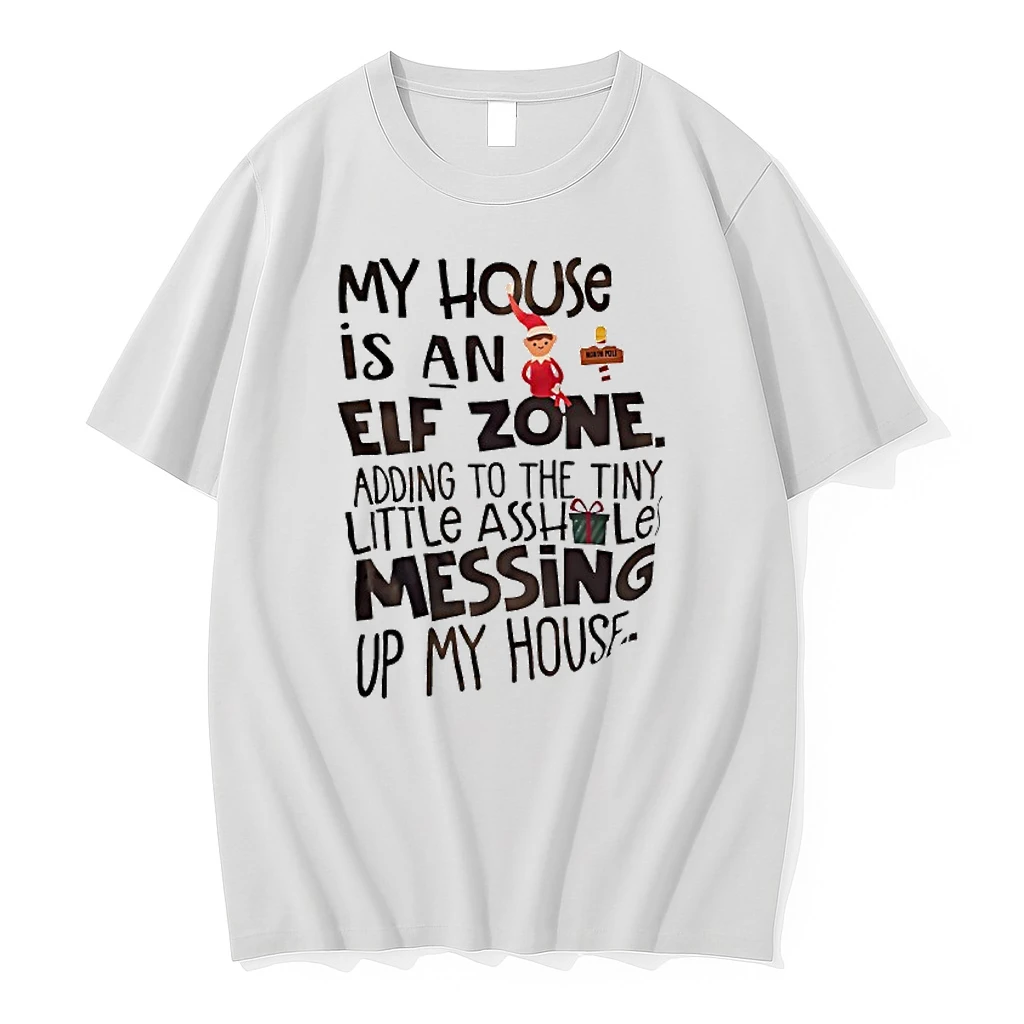 Christmas My House Is An Elf Zone Adding To The Tiny Little Asshole Messing Up My House Shirts