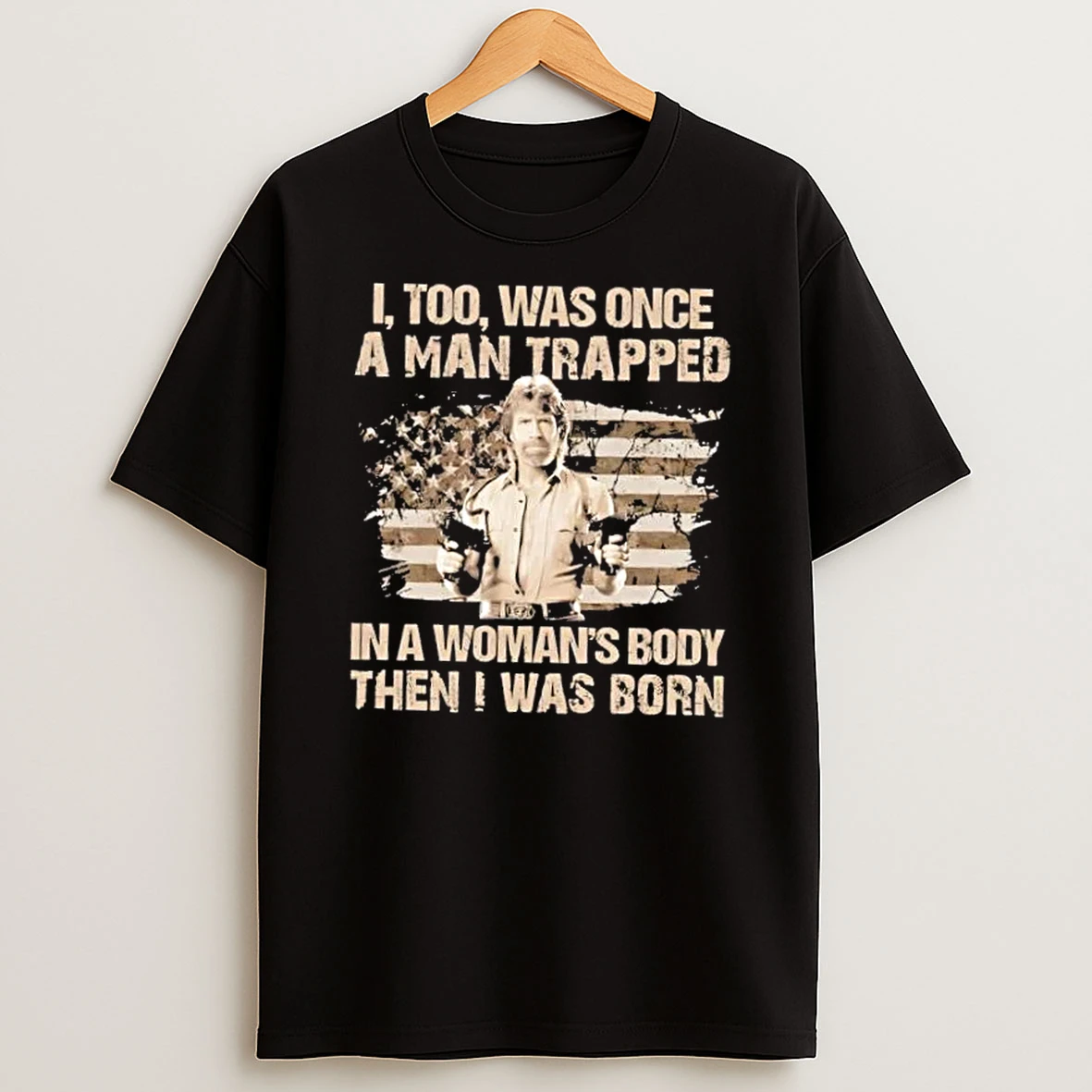Chuck Norris I Too Was Once A Man Trapped In A Womans Body Then I Was Born Us Flag Shirts