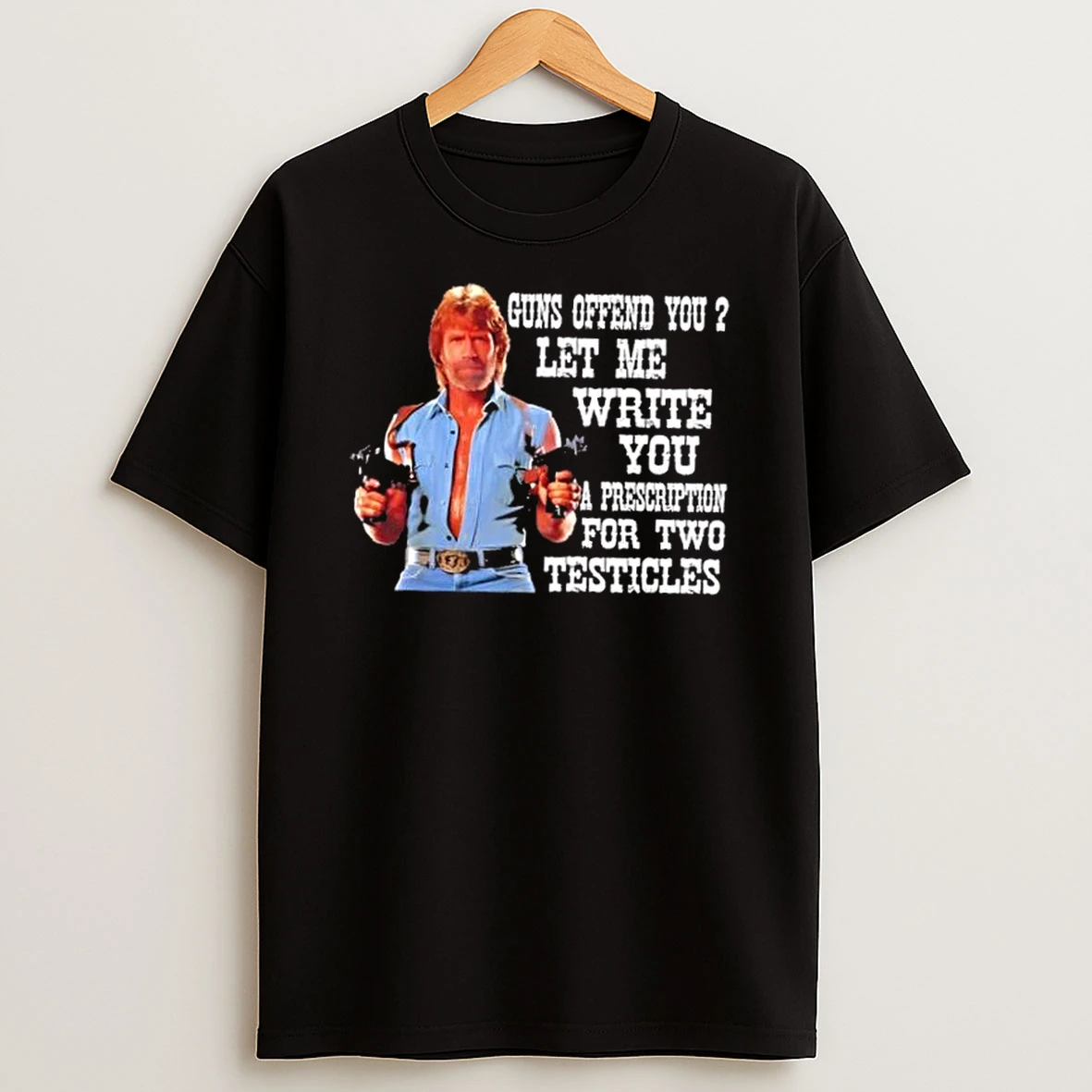 Chuck Norris Guns Offend You Let Me Write You A Prescription For Two Testicles Shirts