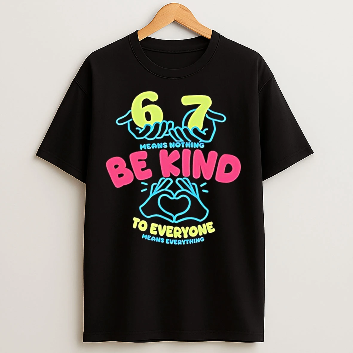 Classic 67 Means Nothing Be Kind To Everyone Mean Everything T Shirts