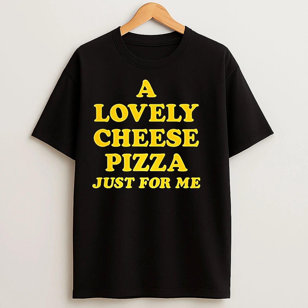 Classic A Lovely Cheese Pizza Just For Me Letter T Shirts