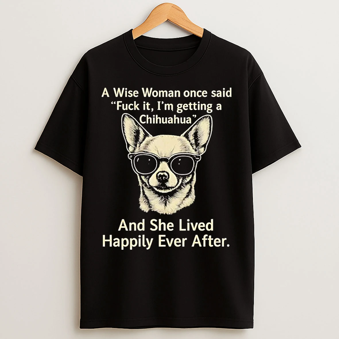 Classic A Wise Woman Once Said Fuck It Im Getting A Chihuahua T Shirts