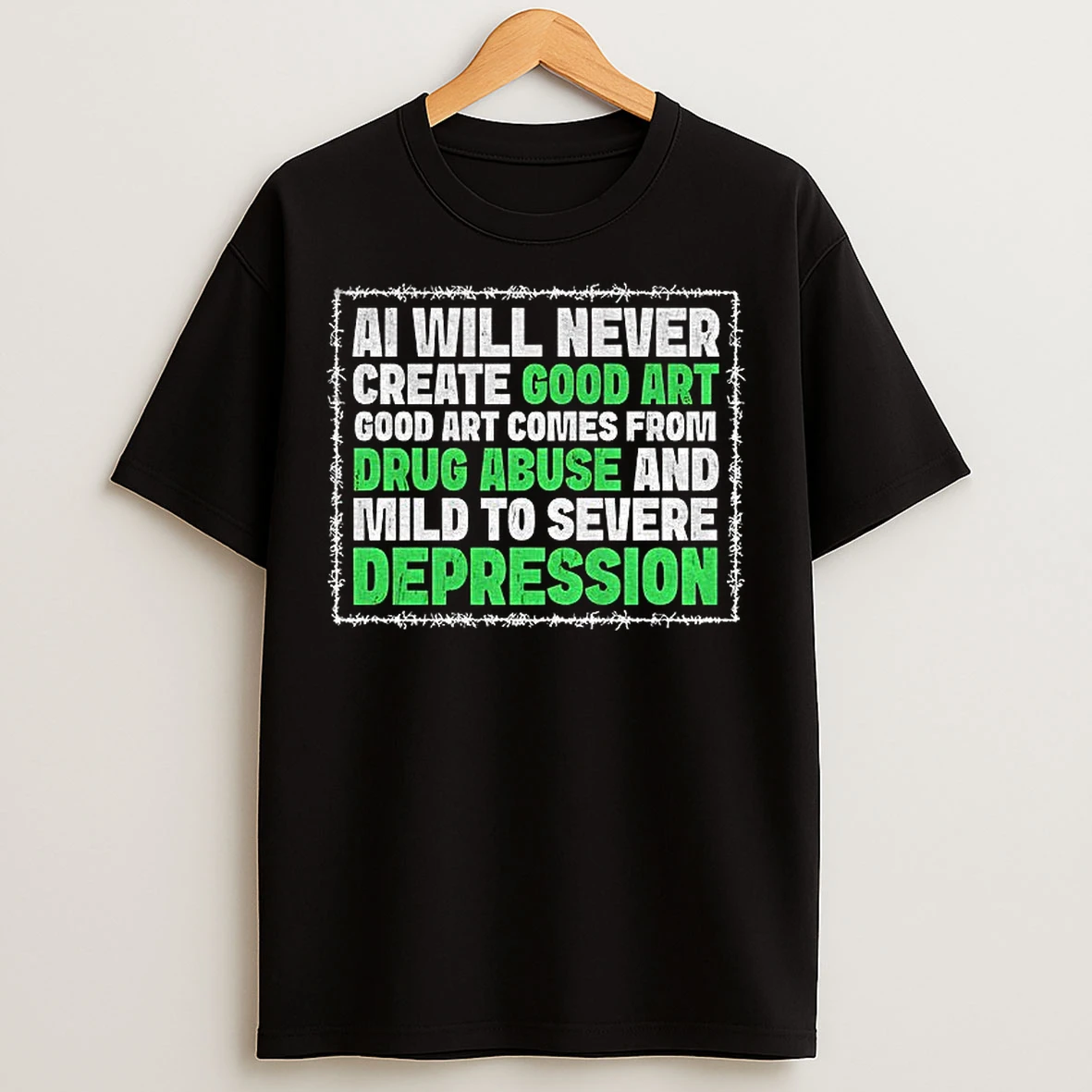 Classic Ai Will Never Create Good Art Good Art Comes From Drug Abuse And Mild To Severe Depression T Shirts