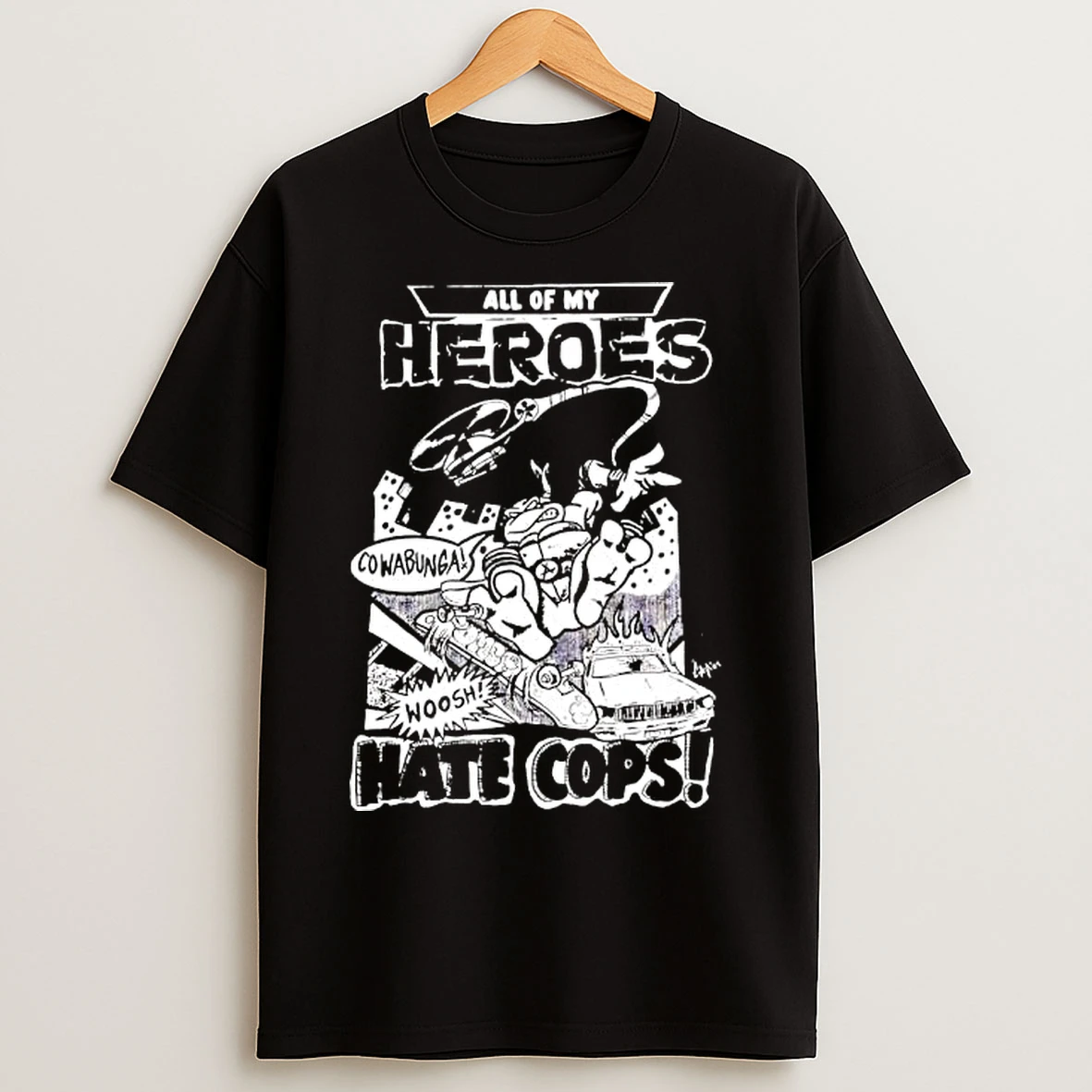 Classic Adam Bomb Ll Of My Heroes Hate Cops Cowabunga Woosh T Shirts