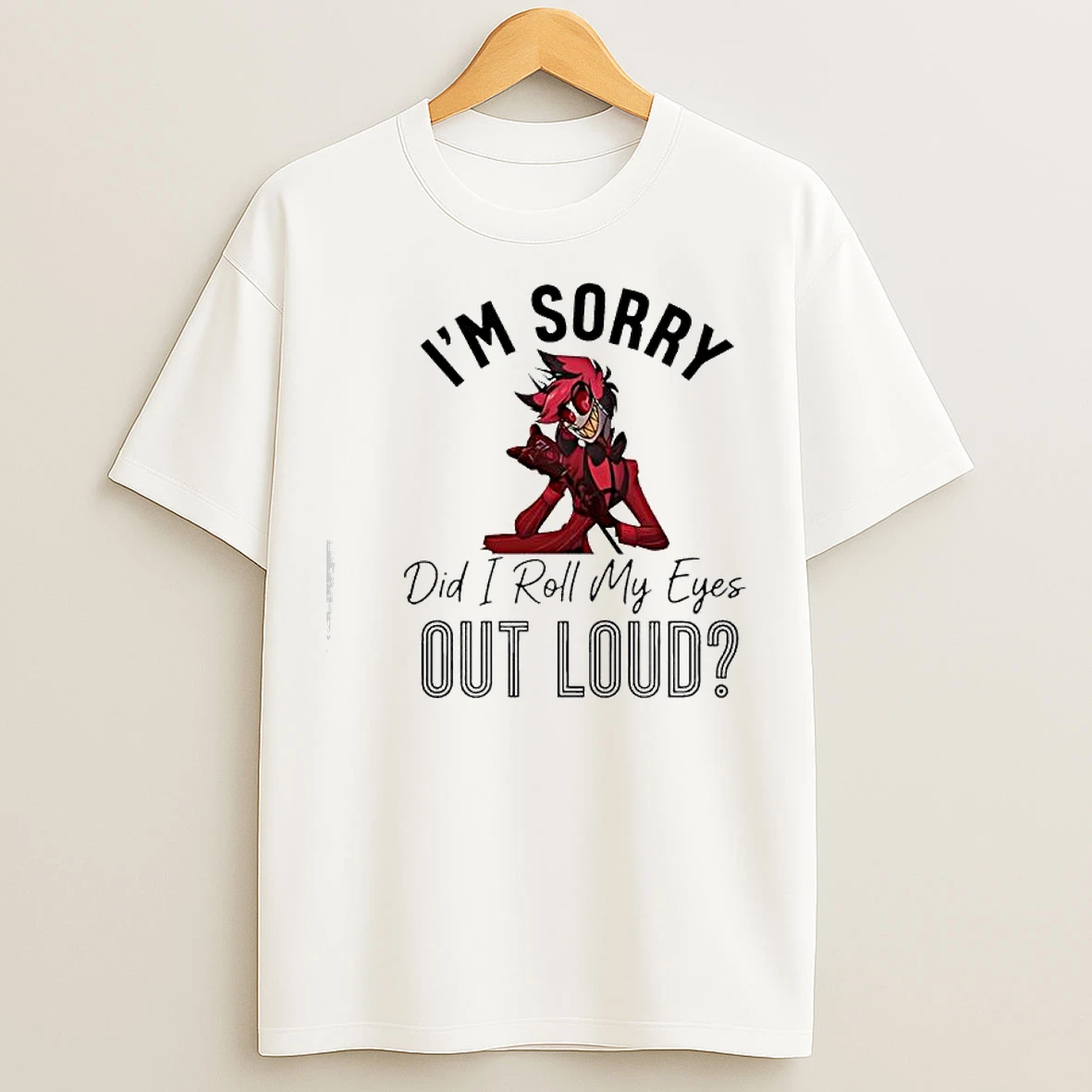 Classic Alastor Im Sorry Did I Roll My Eyes Out Loud T Shirts