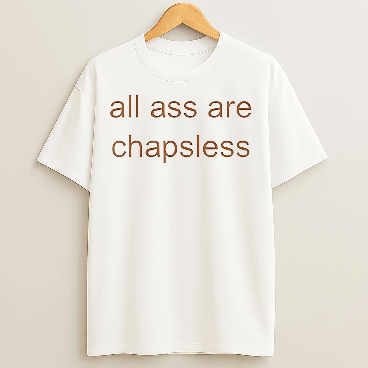 Classic All Ass Are Chapsless T Shirts