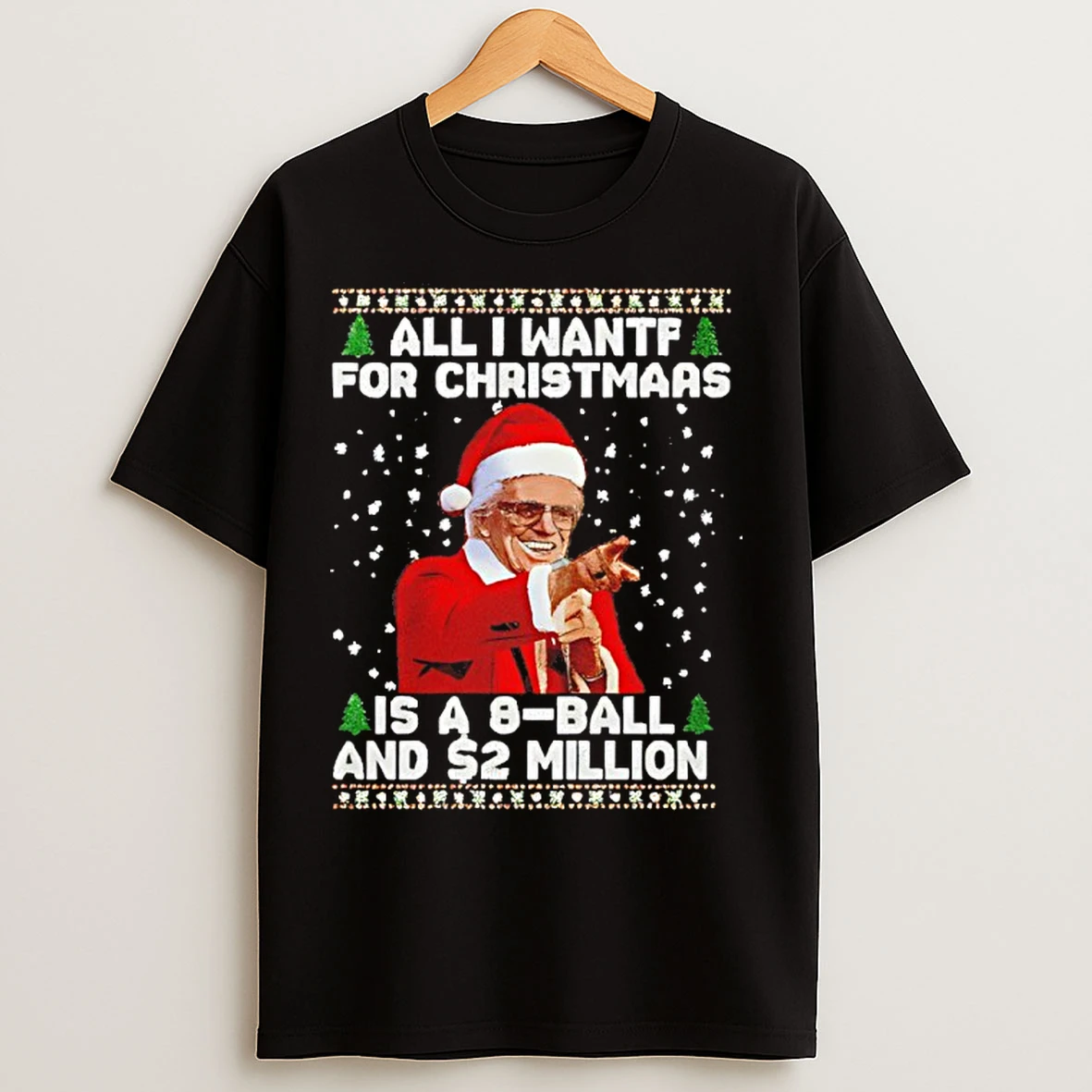Classic All I Want For Christmas Is A 8 Ball And 2 Million T Shirts