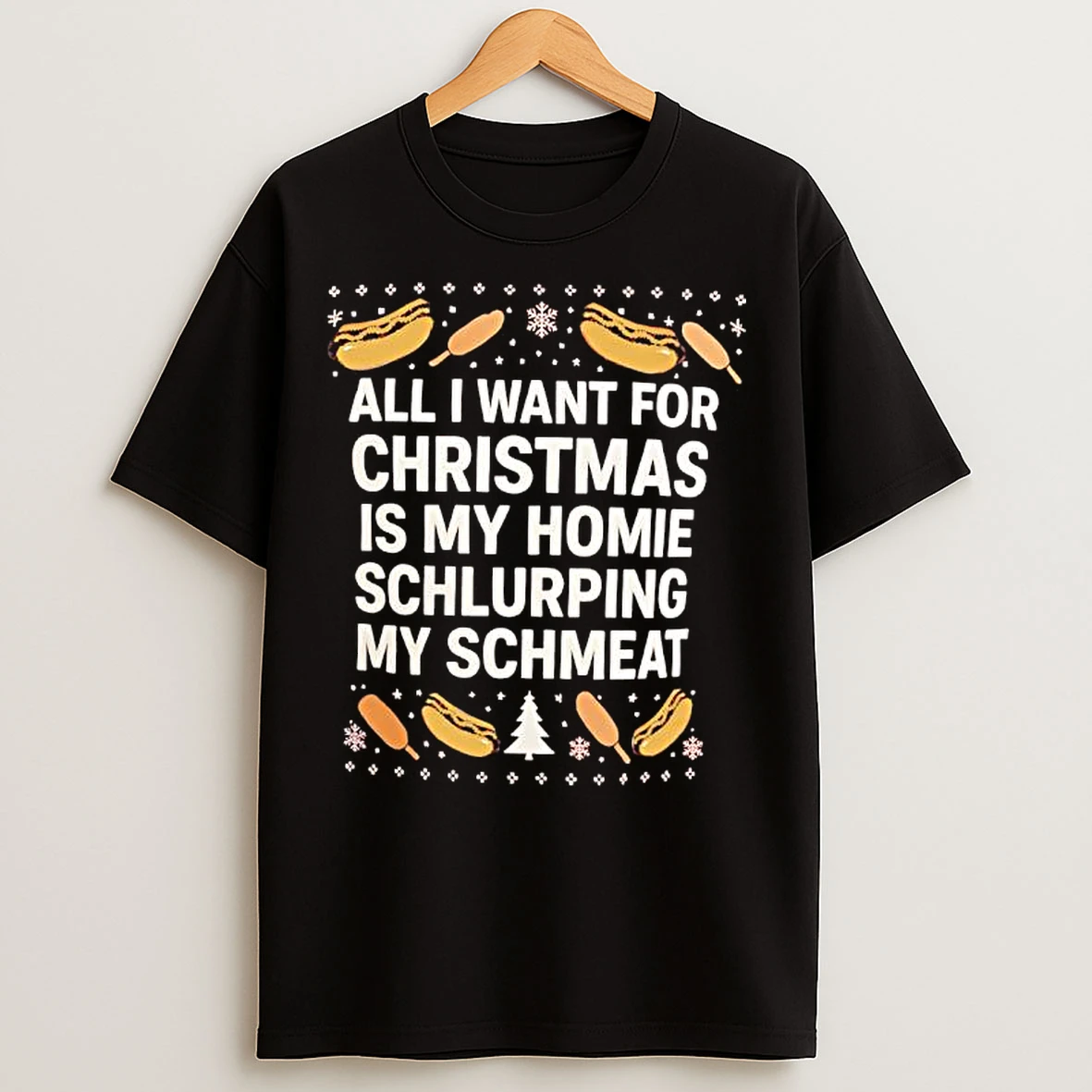 Classic All I Want For Christmas Is My Homie Schlurping My Schmeat Hot Dogs T Shirts