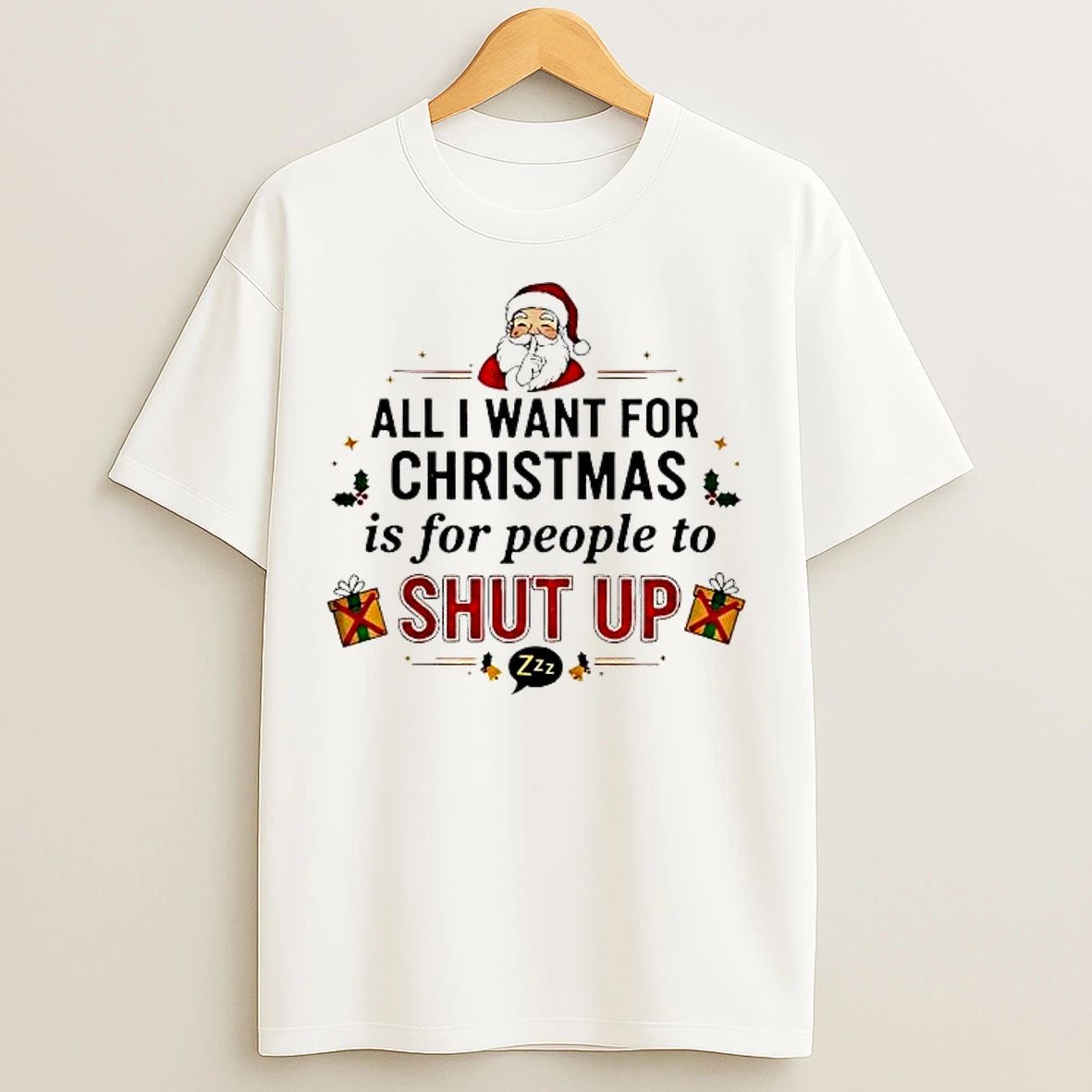 Classic All I Want For Christmas Is For People To Shut Up T Shirts