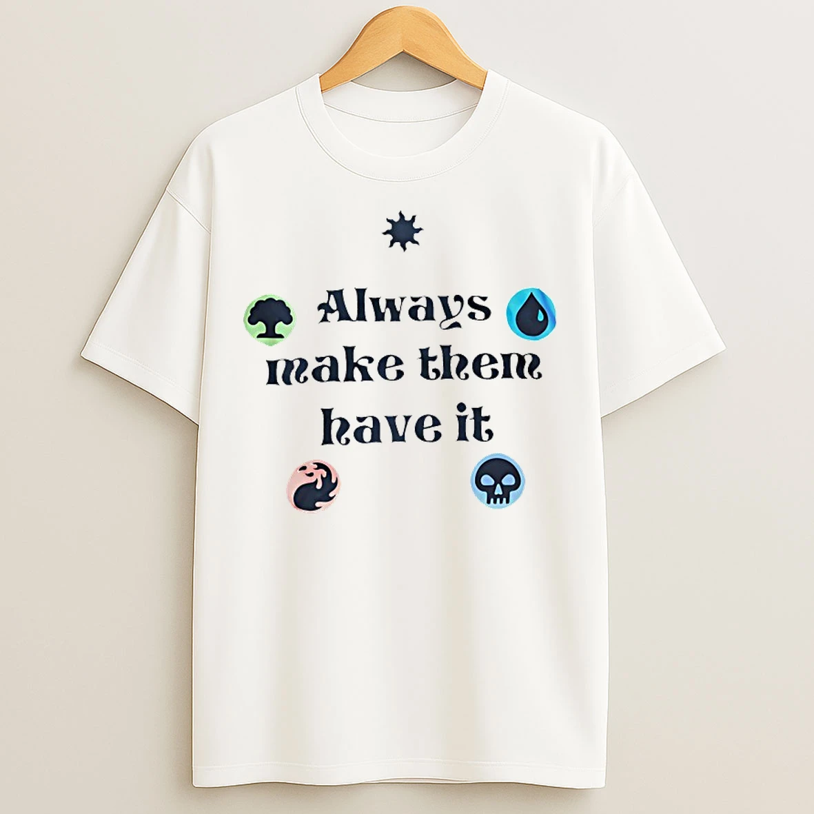 Classic Always Make Them Have It T Shirts
