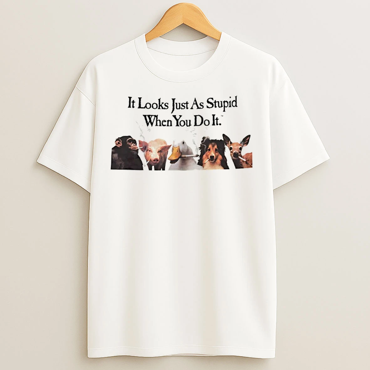 Classic Animals It Looks Just As Stupid When You Do It Anti Smoking T Shirts