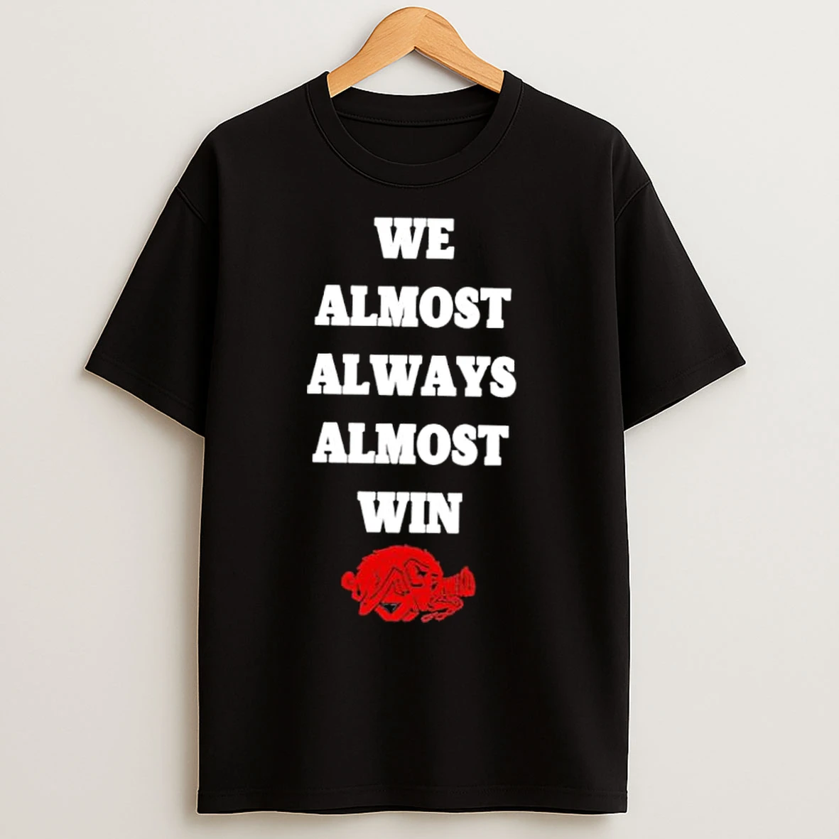Classic Arkansas Razorbacks We Almost Always Almost Win T Shirts