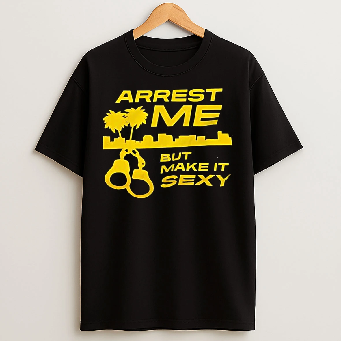 Classic Arrest Me But Make It Sexy T Shirts