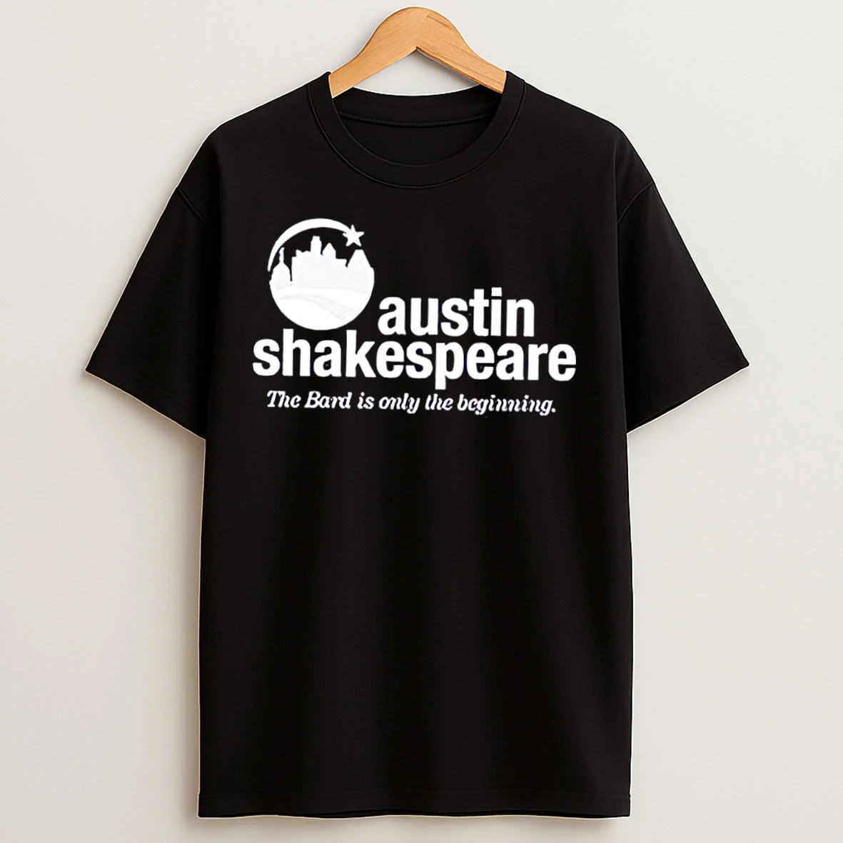 Classic Austin Shakespeare The Bard Is Only The Beginning T Shirts
