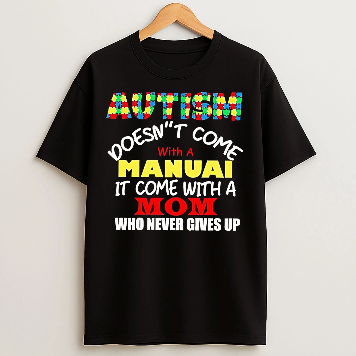 Classic Autism Doesnt Come With A Manual It Come With A Mom T Shirts