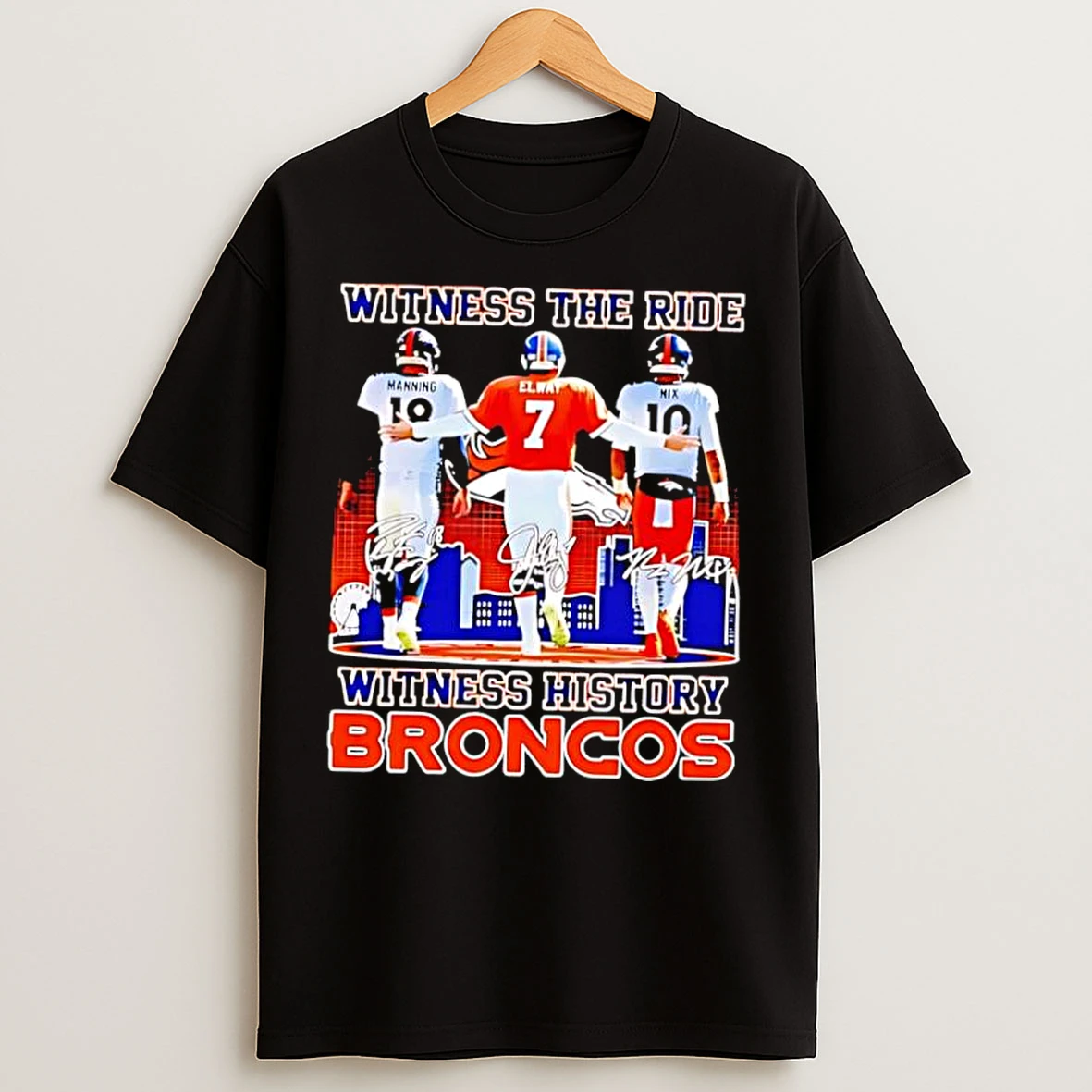 Classic Awesome Witness The Ride Witness History Denver Broncos Manning Elway Nix T Shirts