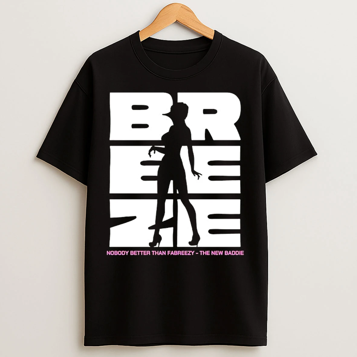 Classic Br Ee Ze Nobody Better Than Fabreezy The New Baddie T Shirts