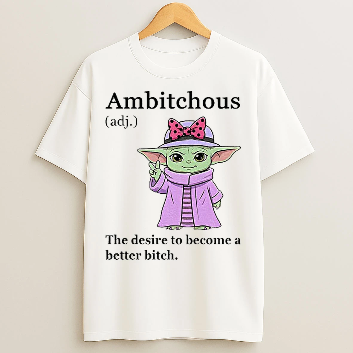 Classic Baby Yoda Ambitchous Definition The Desire To Become A Better Bitch T Shirts