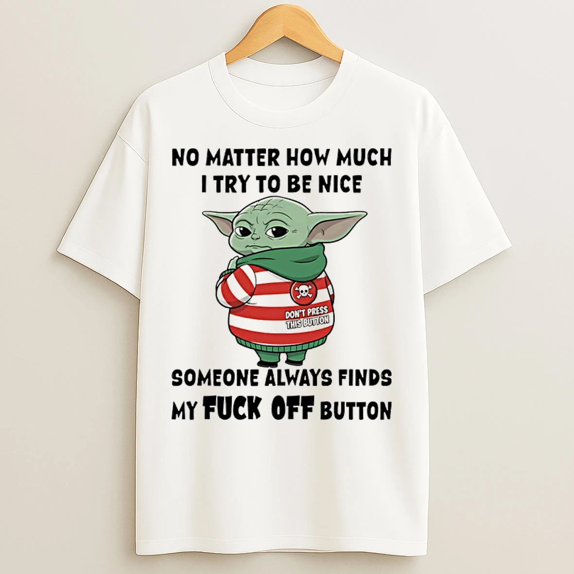 Classic Baby Yoda No Matter How Much I Try To Be Nice Someone Always Finds My Fuck Off Button T Shirts