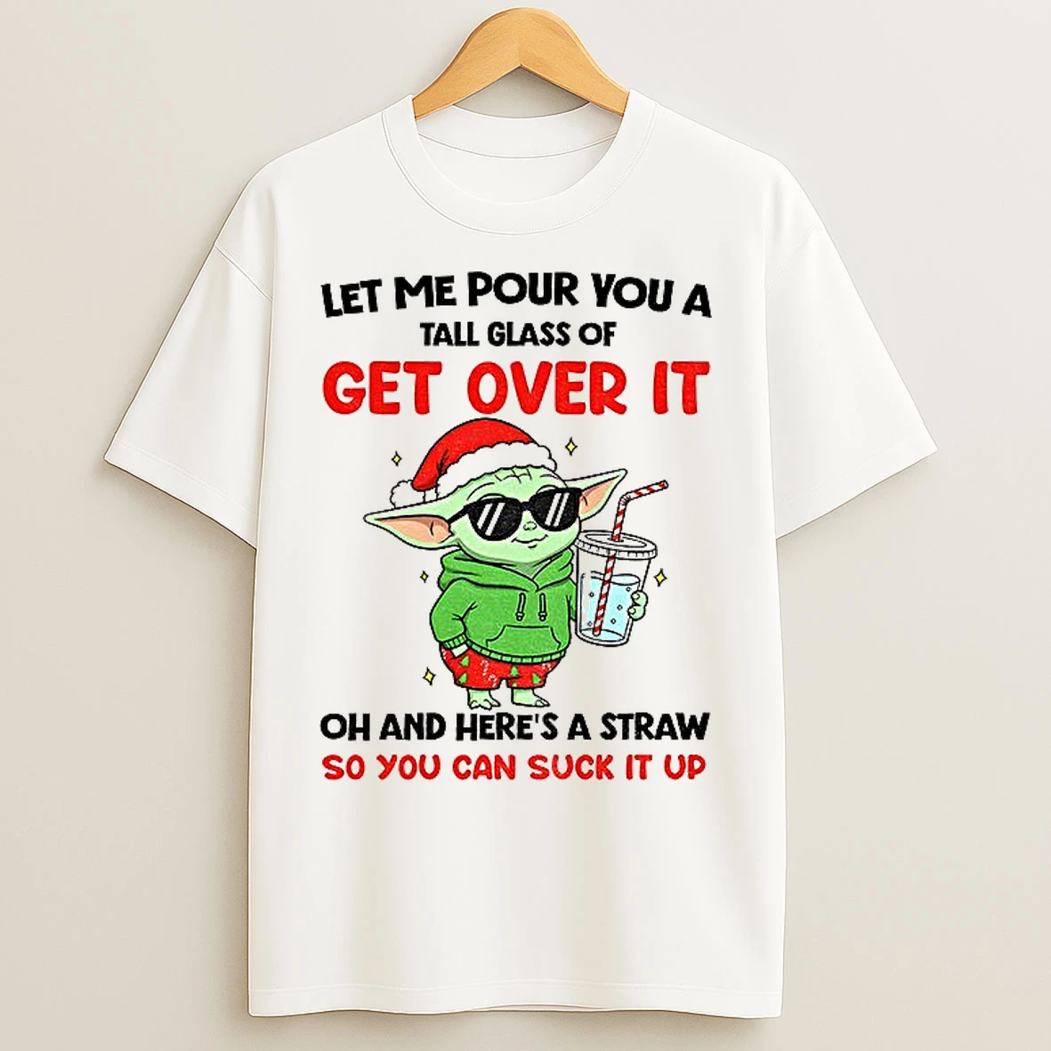 Classic Baby Yoda Santa Hat Let Me Pour You A Tall Glass Of Get Over It Oh And Heres A Straw So You Can Suck It Up Christmas T Shirts