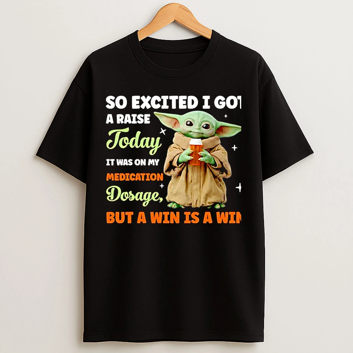 Classic Baby Yoda So Excited I Got A Raise Today It Was On My Medication Dosage But A Win Is A Win Christmas T Shirts