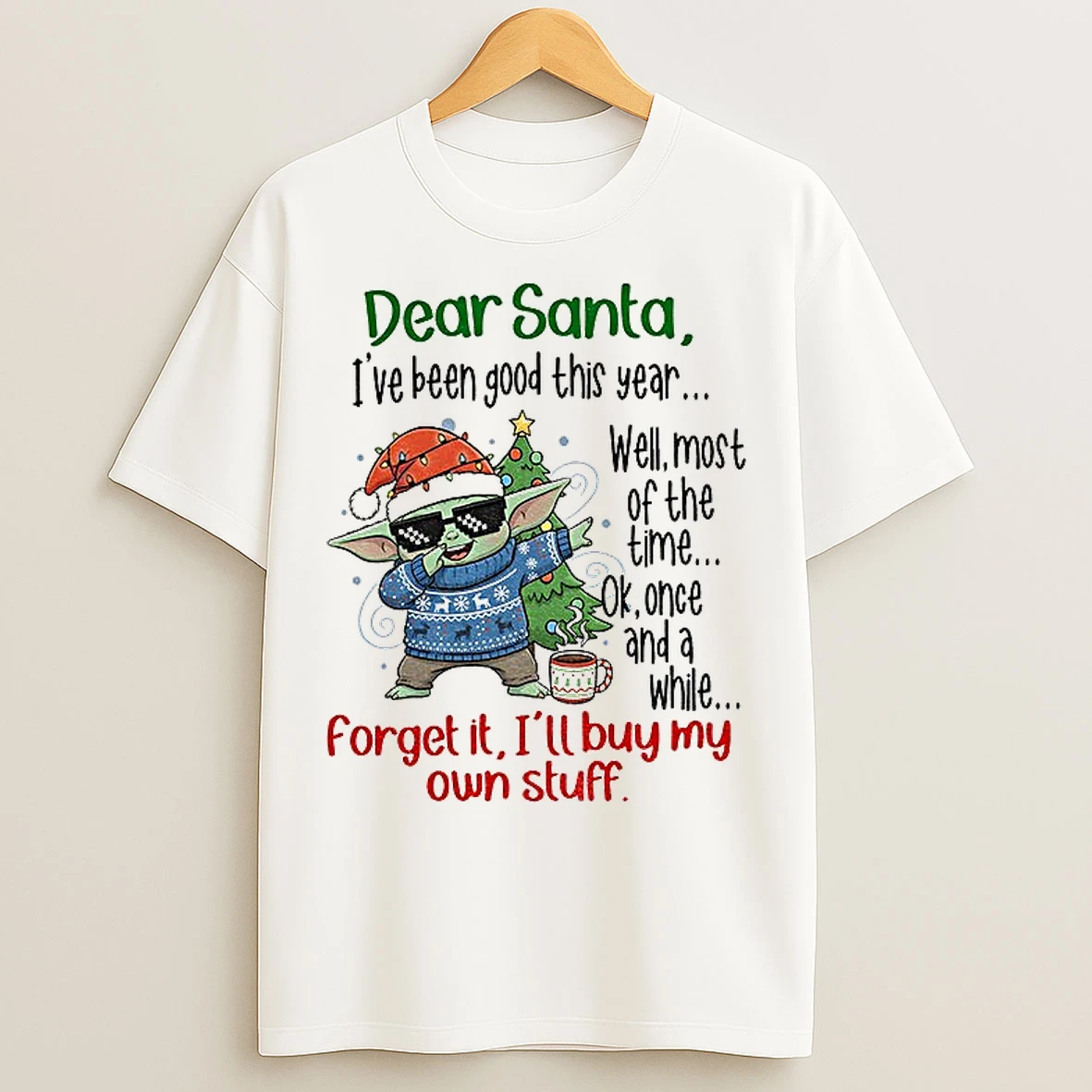 Classic Baby Yoda Dear Santa Ive Been Good This Year Well Most Of The Time Ok Once And A While Christmas T Shirts